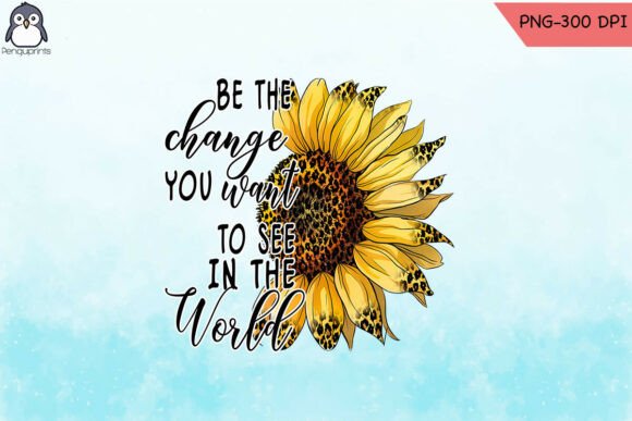 Digital Sunflower Quote Be Change PNG Review