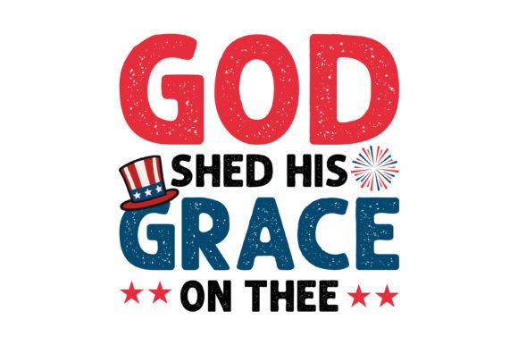 God Shed Grace Patriotic Quote: A Designer's Review