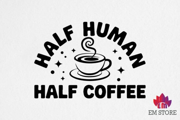 Half Human Half Coffee - Coffee SVG Graphics for Crafts