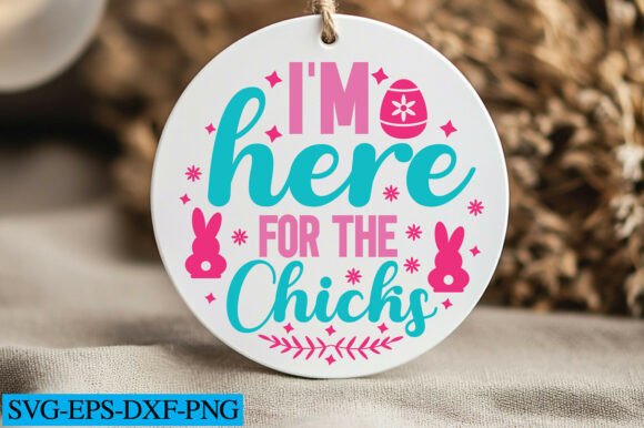 I m Here for the Chicks Svg Graphics in Crafts