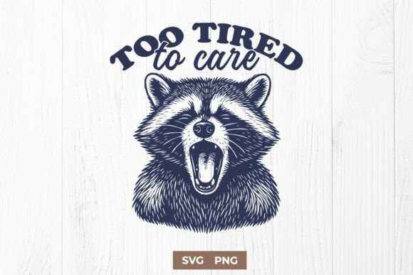Too Tired to Care Raccoon Funny SVG PNG Graphics for Crafts